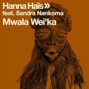 Hanna Hais X Sandra Nankoma - MwalaWei